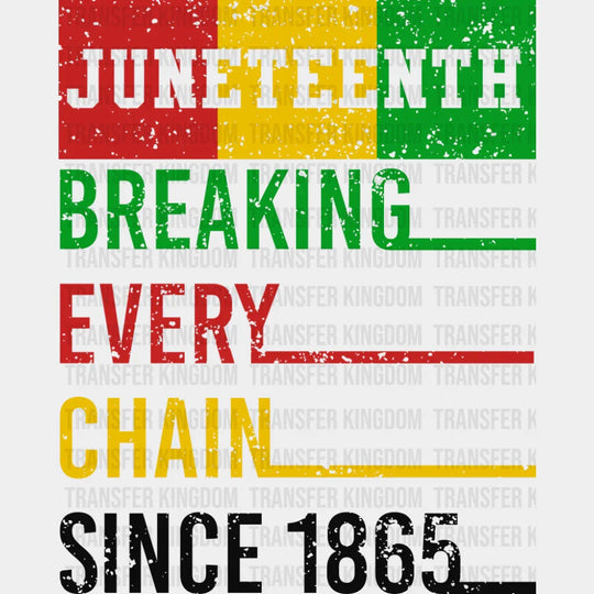 Breaking Every Chain Since 1865 - Juneteenth DTF Transfer Adult Unisex - S & M (10’’) / Dark Color Design (See Imaging)