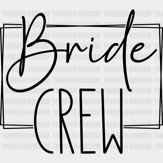 Bride Crew, Cursive B&W - Wedding Crew DTF Transfers transfer-kingdom Dark Color Design (See Imaging)