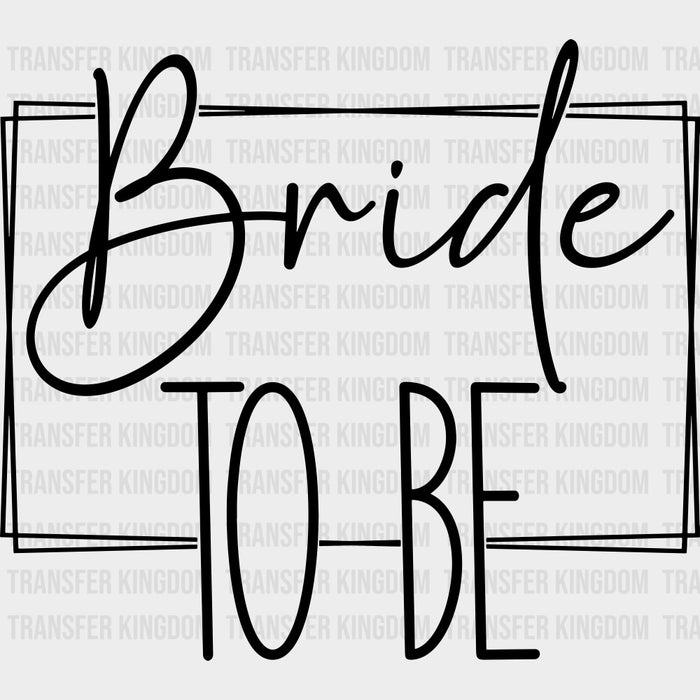 Bride To Be, Cursive B&W - Wedding Crew DTF Transfers