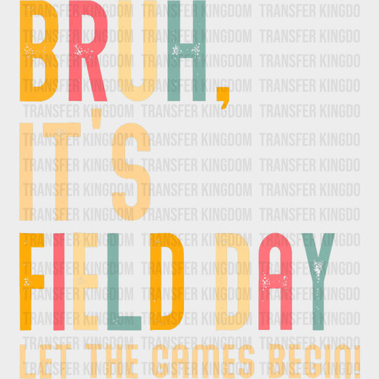 Bruh It’s Field Day Let The Games Begin - Field Trip DTF Transfers