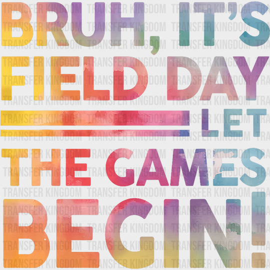 Bruh It’s Field Day Let The Games Begin Watercolor - Field Trip DTF Transfers