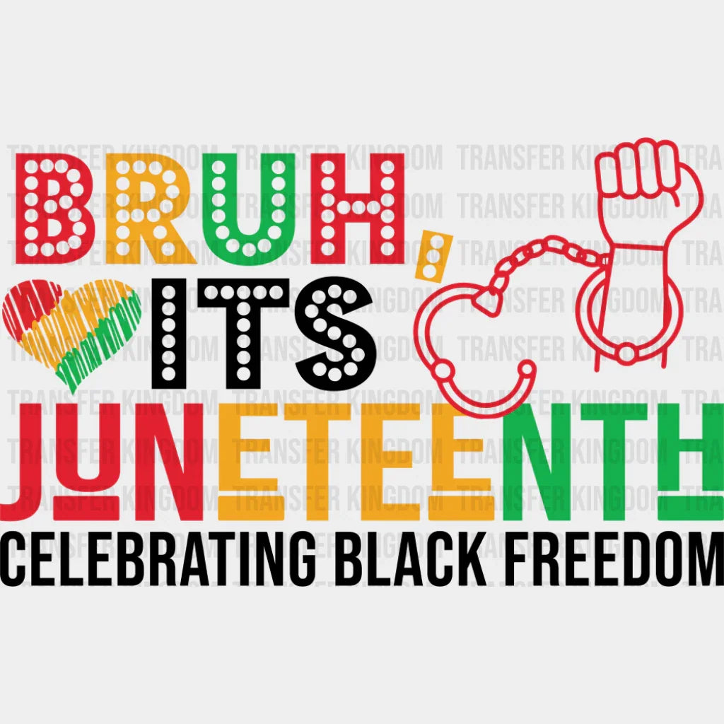 Bruh It’s Juneteenth Celebrating Black Freedom - Juneteenth DTF Transfer Adult Unisex - S & M (10’’) / Dark Color