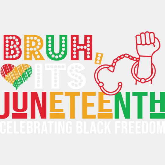 Bruh It’s Juneteenth Celebrating Black Freedom - Juneteenth DTF Transfer Adult Unisex - S & M (10’’) / Light Color