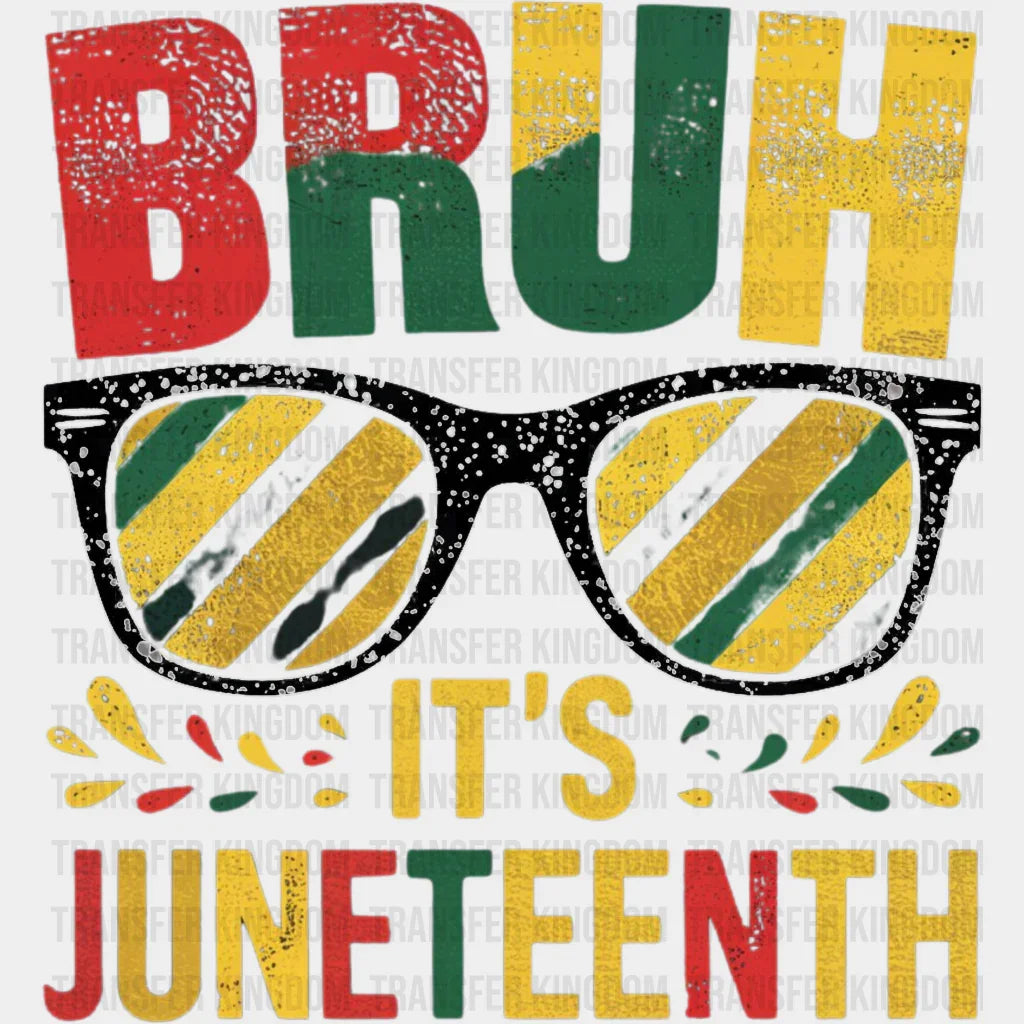 Bruh It’s Juneteenth - Dtf Heat Transfer Unisex S & M (10’) / Dark Color Design (See Imaging)