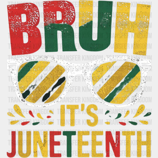 Bruh It’s Juneteenth - Dtf Heat Transfer Unisex S & M (10’) / Light Color Design (See Imaging)