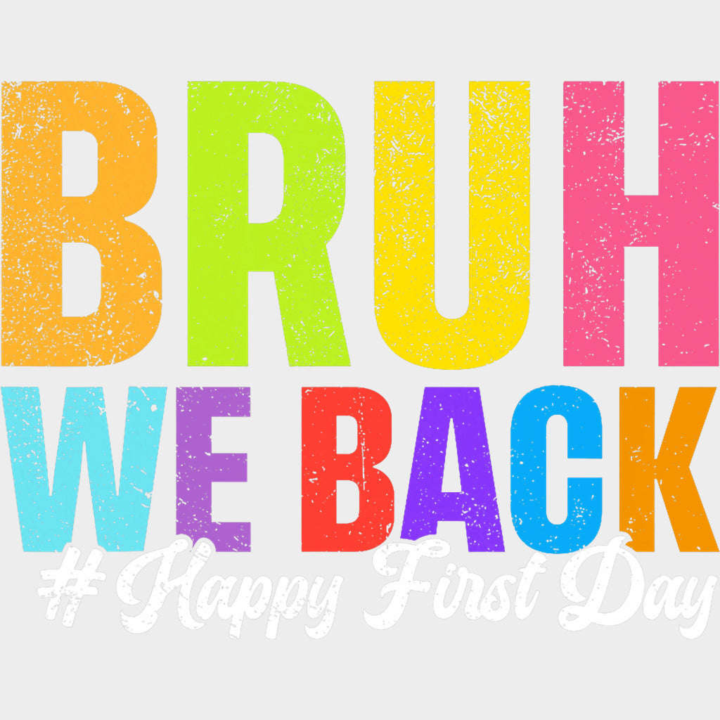 Bruh We Back Happy First Day - First Day Of School DTF Transfers Adult Unisex - S & M (10’’) / Light Color Design (See