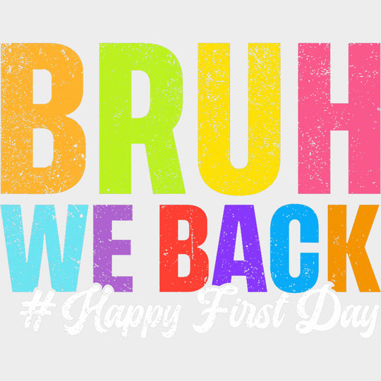 Bruh We Back Happy First Day - First Day Of School DTF Transfers Adult Unisex - S & M (10’’) / Light Color Design (See