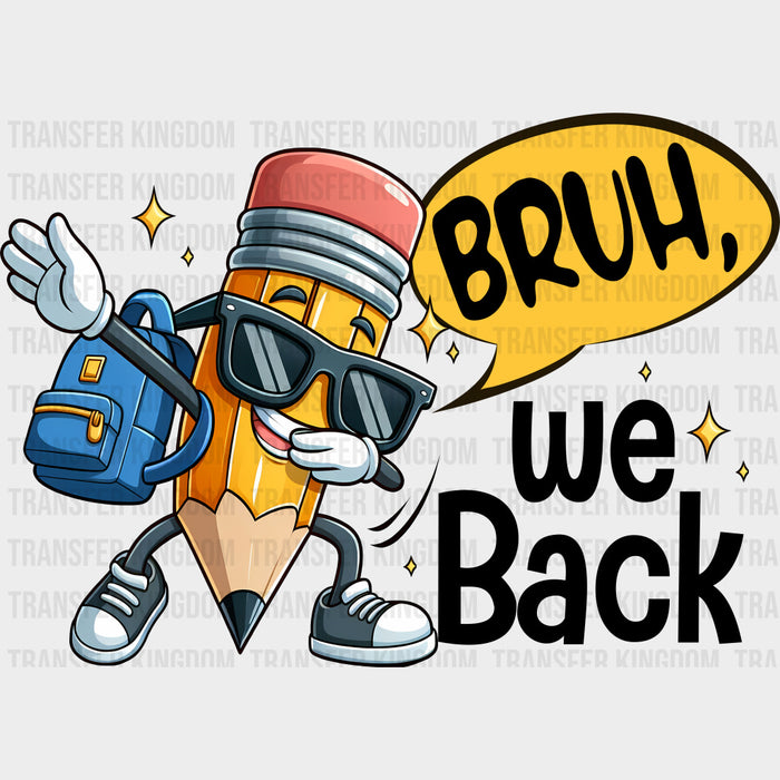 Bruh We Back, Pencil - First Day Of School DTF Transfers