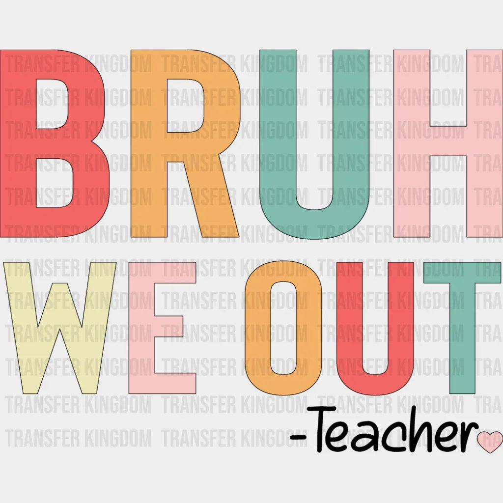 Bruh We Out Note - Teachers DTF Transfer Adult Unisex - S & M (10’’) / Dark Color Design (See Imaging)