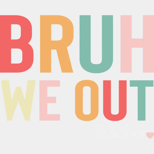 Bruh We Out Note - Teachers DTF Transfer Adult Unisex - S & M (10’’) / Light Color Design (See Imaging)