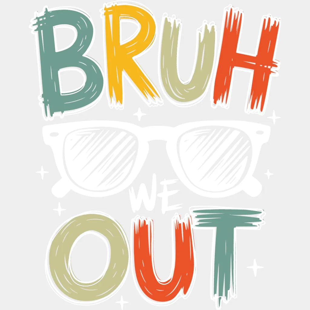 Bruh We Out Sunglasses - Last Day Of School DTF Transfer Adult Unisex - S & M (10’’) / Light Color Design (See Imaging)
