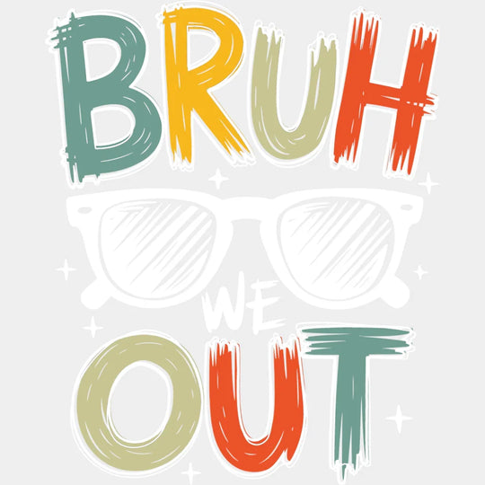 Bruh We Out Sunglasses - Last Day Of School DTF Transfer Adult Unisex - S & M (10’’) / Light Color Design (See Imaging)