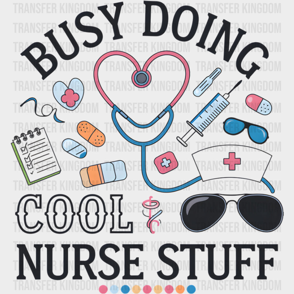 Busy Doing Cool Nurse Stuff - Nurse DTF Transfers Adult Unisex - S & M (10’’) / Dark Color Design (See Imaging)