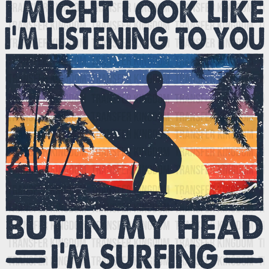 But In My Head I'm Surfing - Surfing DTF Transfers transfer-kingdom Dark Color Design (See Imaging)
