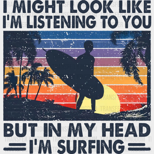 But In My Head I'm Surfing - Surfing DTF Transfers transfer-kingdom Dark Color Design (See Imaging)
