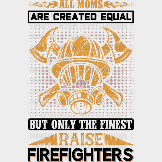 But Only The Finest Raise Firefighters - Fire Department DTF Transfers transfer-kingdom Dark Color Design (See Imaging)