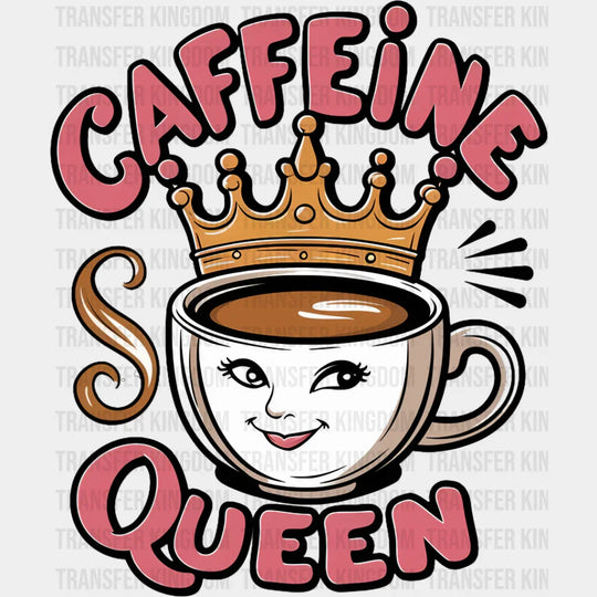 Caffeine Queen Cup Design - Coffee Dtf Transfer Unisex S & M (10’’) / Dark Color See Imaging