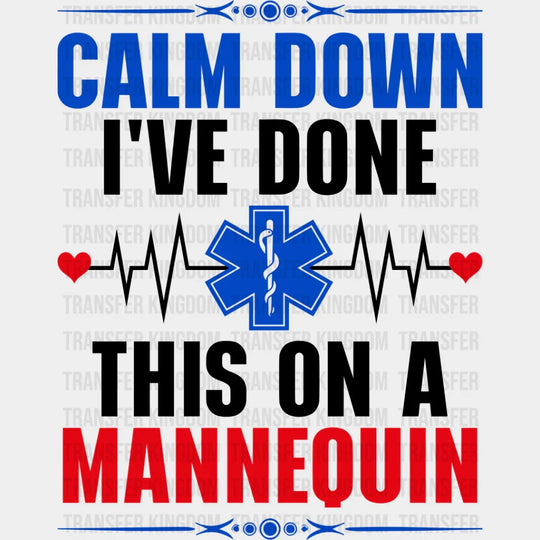 Calm Down I’ve Done This On A Mannequin - Emt Dtf Transfer Unisex S & M (10’’) / Dark Color
