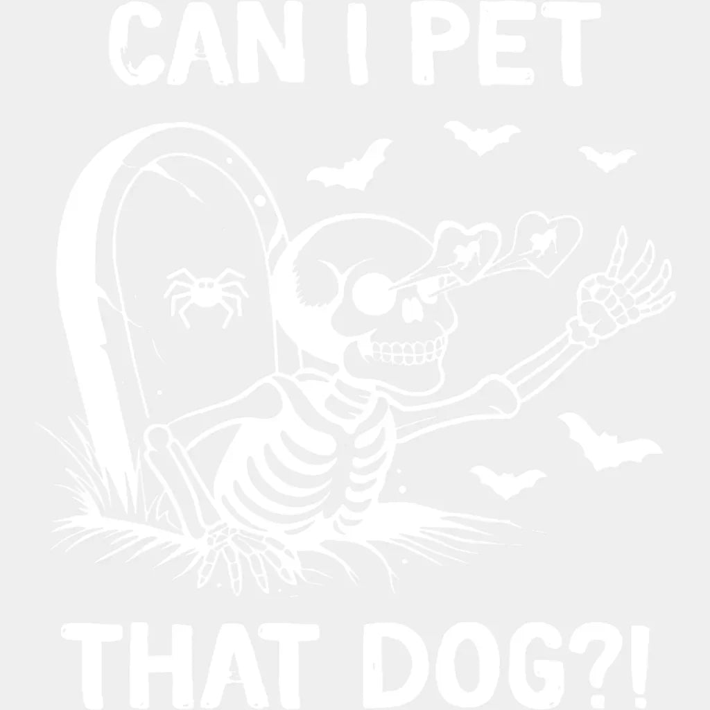 Can I Pet That Dog Skeleton - Funny DTF Transfer Adult Unisex - S & M (10’’) / Light Color Design (See Imaging)