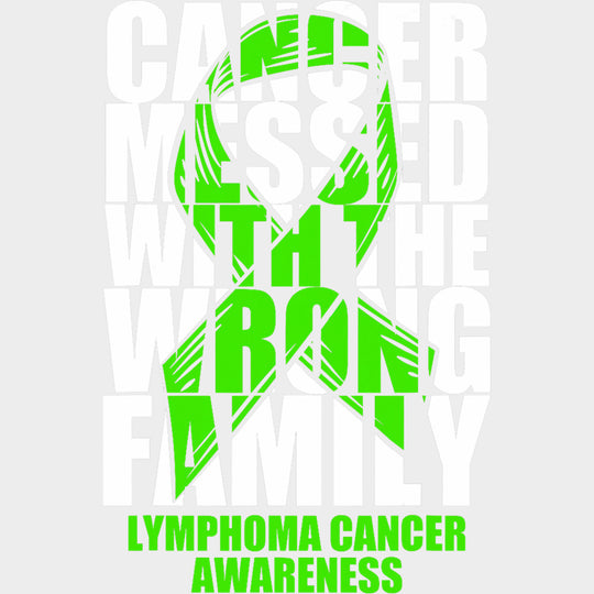 Cancer Messed With The Wrong Family B&W - Lymphoma DTF Transfers transfer-kingdom Light Color Design (See Imaging)