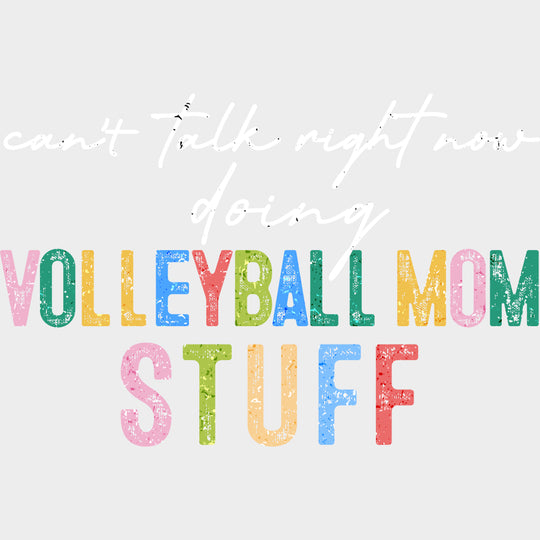 Can’t Talk Right Now Doing Volleyball Mom Stuff - Volleyball DTF Transfers Adult Unisex - S & M (10’’) / Light Color