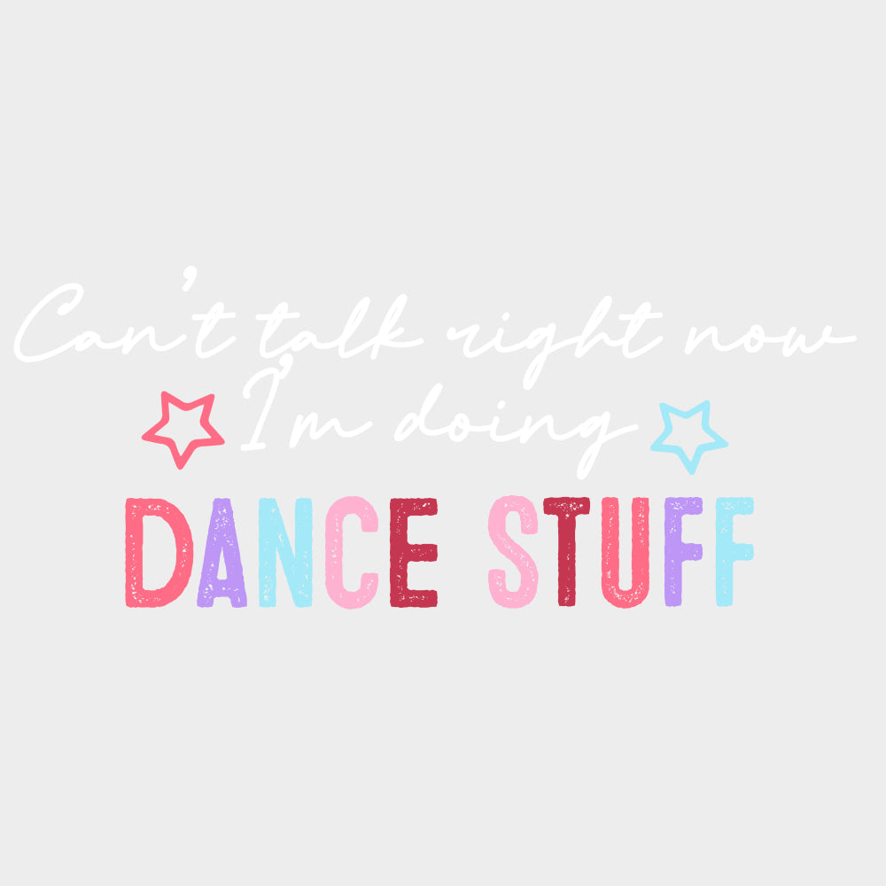 Can’t Talk Right Now I’m Doing Dance Stuff - Dancing DTF Transfers Adult Unisex - S & M (10’’) / Light Color Design