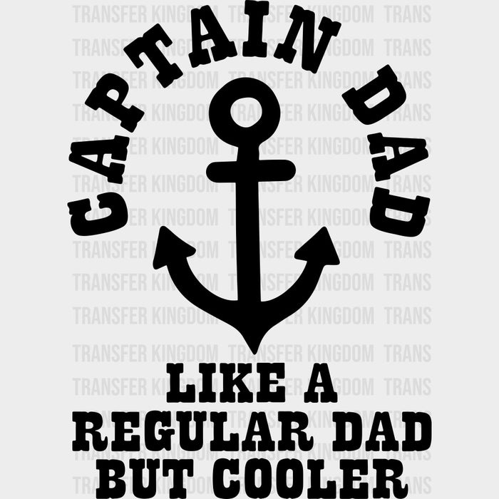 Captain Dad Like A Regular Dad But Cooler B&W - Boating DTF Transfers