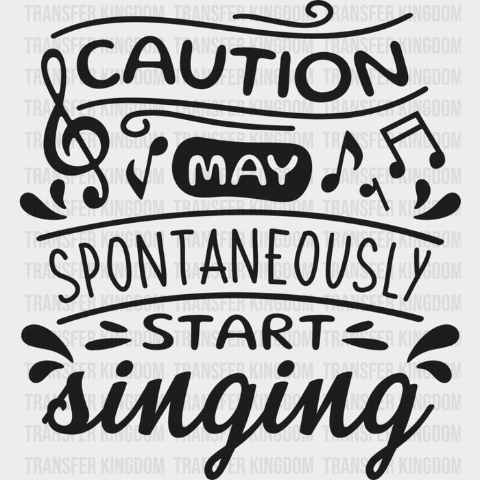 Caution May Spontaneously Start Singing - Singing DTF Transfers