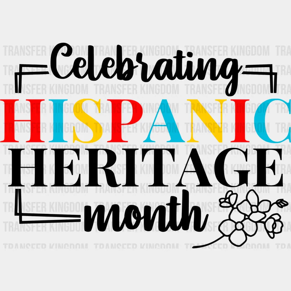 Celebrating Hispanic Heritage Month B&W Flower - Hispanic Heritage Month DTF Transfer Adult Unisex - S & M (10’’)