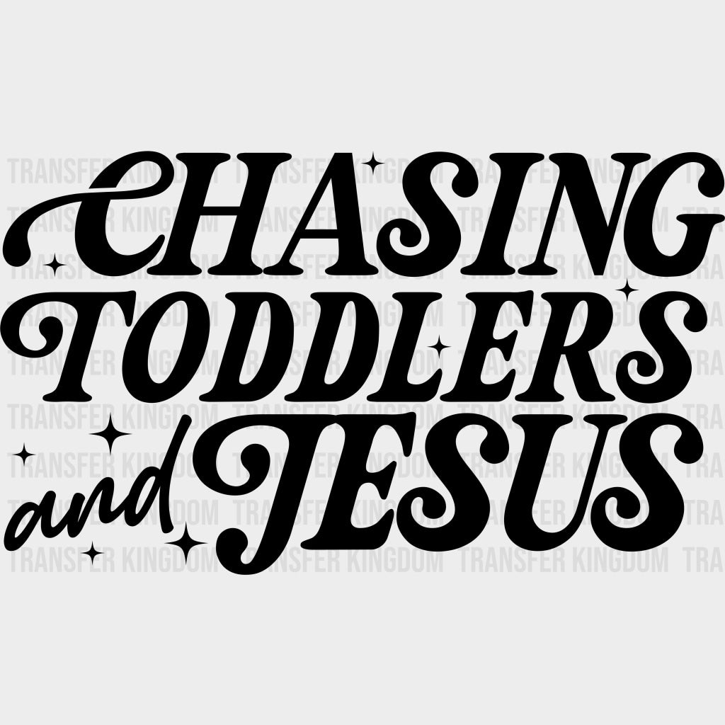 Chasing Toddlers And Jesus - Parents DTF Transfers Adult Unisex - S & M (10’’) / Dark Color Design (See Imaging)
