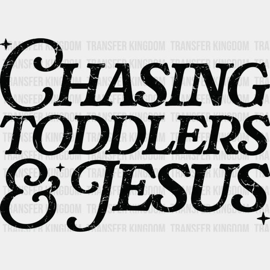 Chasing Toddlers & Jesus - Christianity DTF Transfer Adult Unisex - S & M (10’’) / Dark Color Design (See Imaging)
