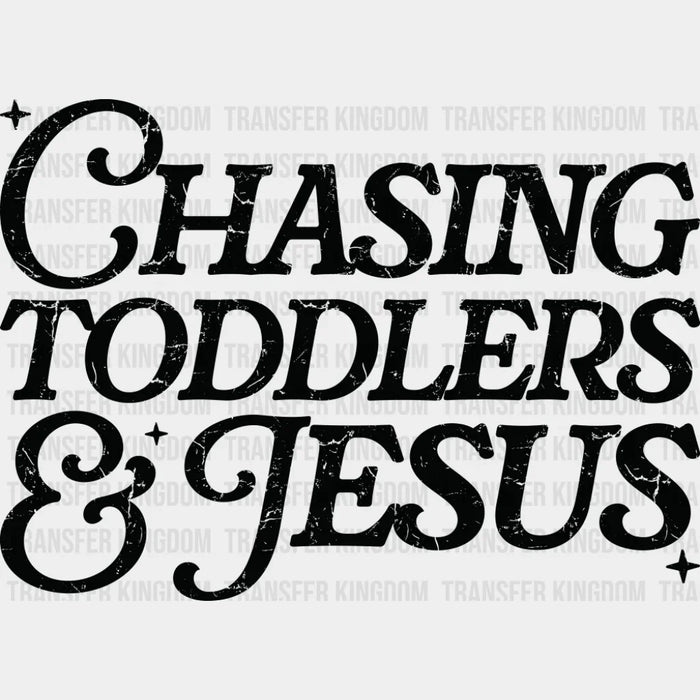 Chasing Toddlers & Jesus - Christianity DTF Transfer