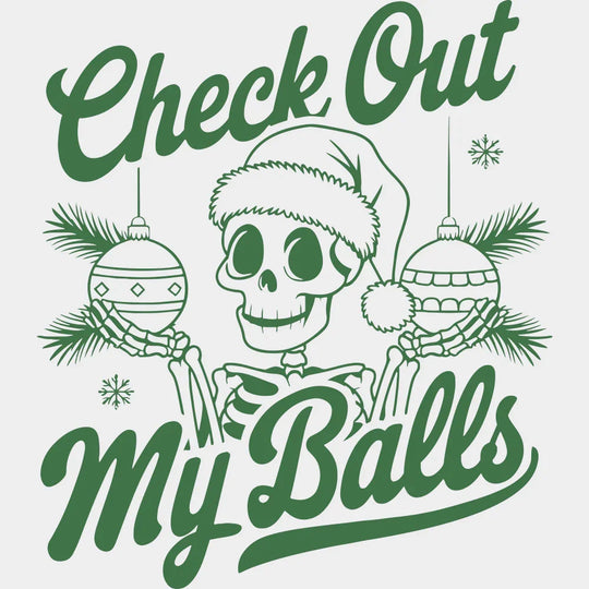 Check Out My Balls - Christmas DTF Transfer Adult Unisex - S & M (10’’) / Green Color Design (See Imaging)