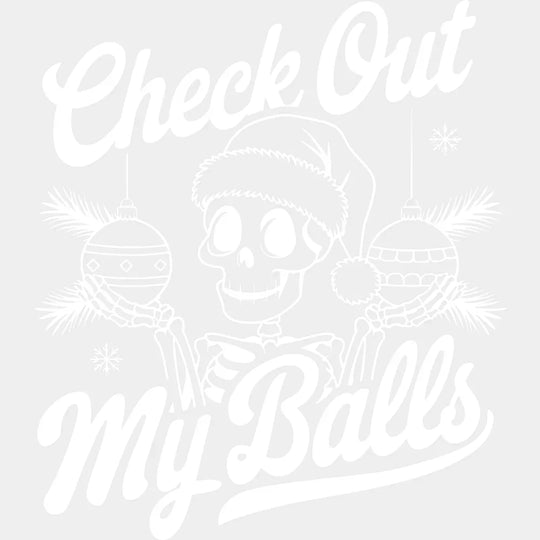 Check Out My Balls - Christmas DTF Transfer Adult Unisex - S & M (10’’) / Light Color Design (See Imaging)