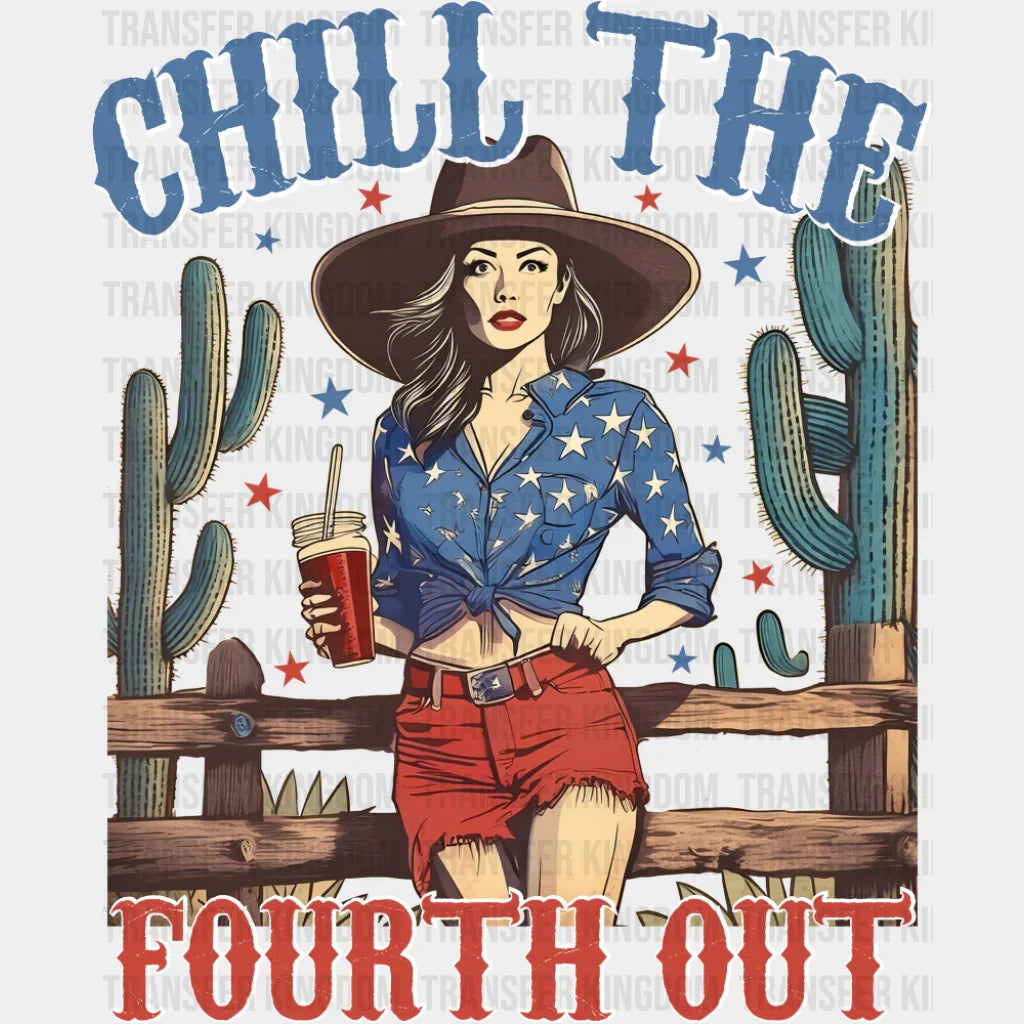 Chill The Fourth Out Girl Design - 4th Of July DTF Transfer