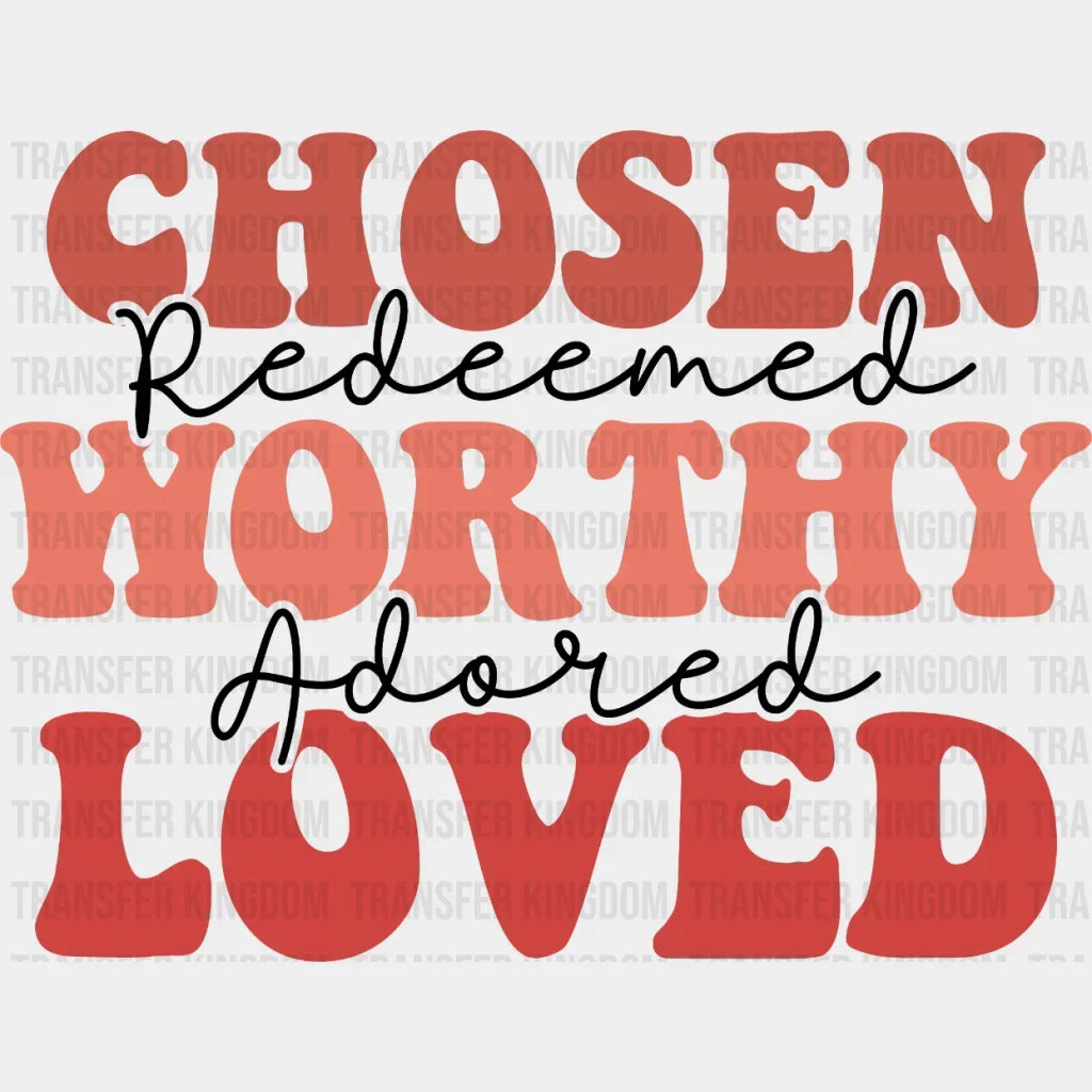 Chosen Worthy Loved Dtf Transfers