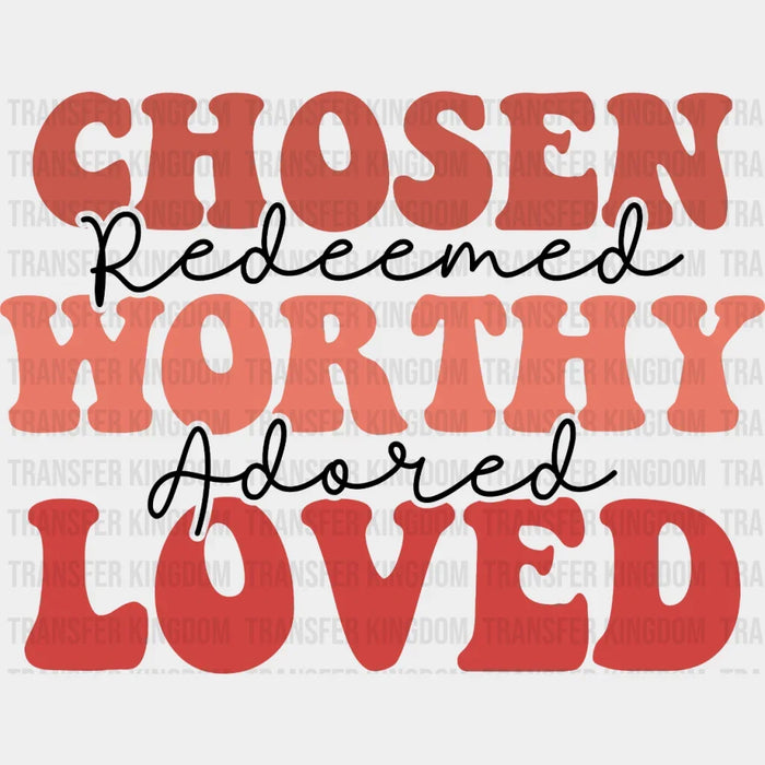 Chosen Worthy Loved DTF Transfers