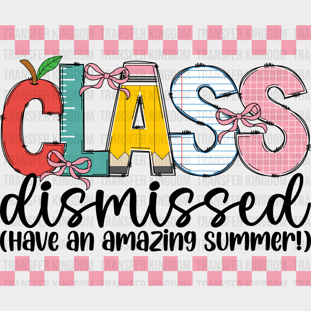 Class Dismissed Have An Amazing Summer! - Last Day Of School DTF Transfers Adult Unisex - S & M (10’’) / Dark Color