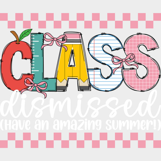 Class Dismissed Have An Amazing Summer! - Last Day Of School DTF Transfers Adult Unisex - S & M (10’’) / Light Color