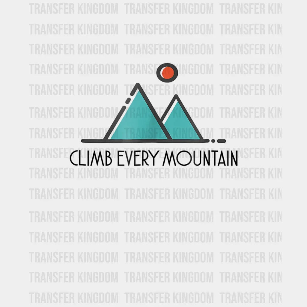 Climb Every Mountain - Backpacking Hiking Design Dtf Heat Transfer