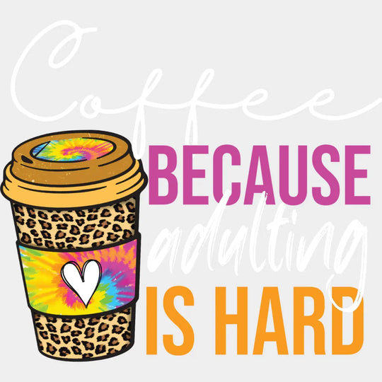 Coffee Because Adulting Is Hard - Iron On Dtf Transfer Unisex S & M (10’’) / Light Color Design
