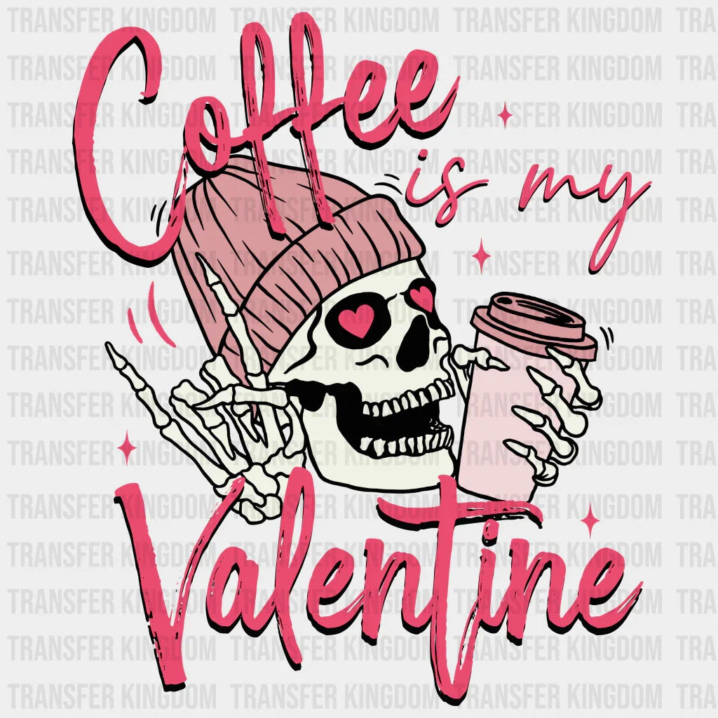 Coffee Is My Valentine - Dtf Heat Transfer