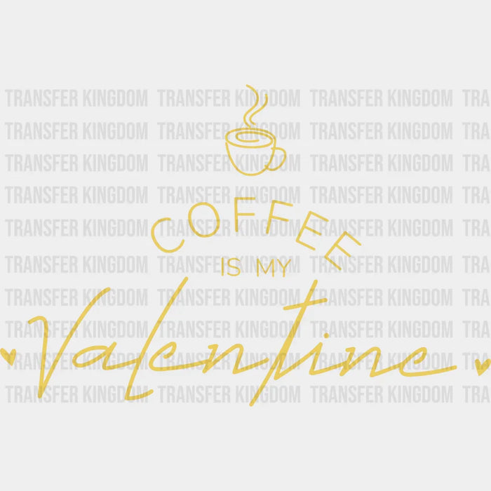 Coffee Is My Valentine Valentine's Day Design - Valentine's Day DTF heat transfer