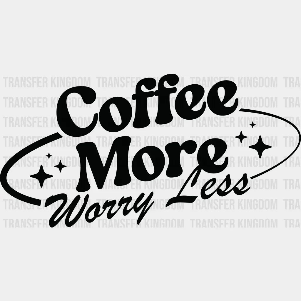 Coffee More Worry Less - Dtf Transfer Unisex S & M (10’’) / Dark Color Design See Imaging