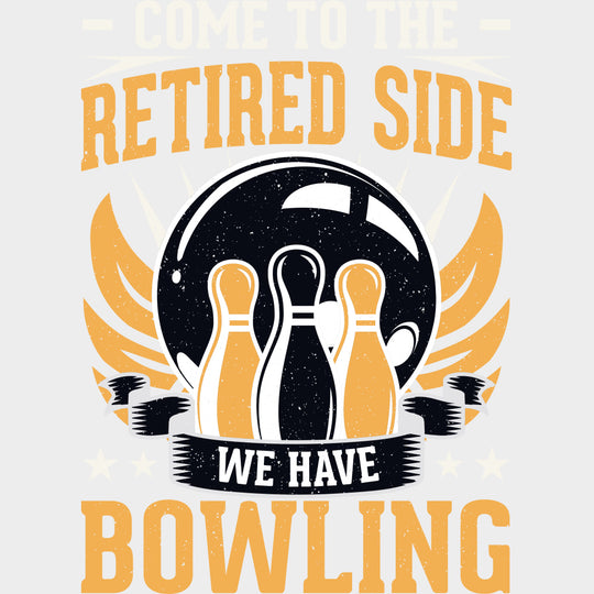 Come To The Retired Side - Bowling DTF Transfers Adult Unisex - S & M (10’’) / Light Color Design (See Imaging)