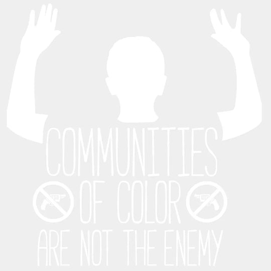 Communities of Color Are Not The Enemy design- DTF heat transfer - Transfer Kingdom