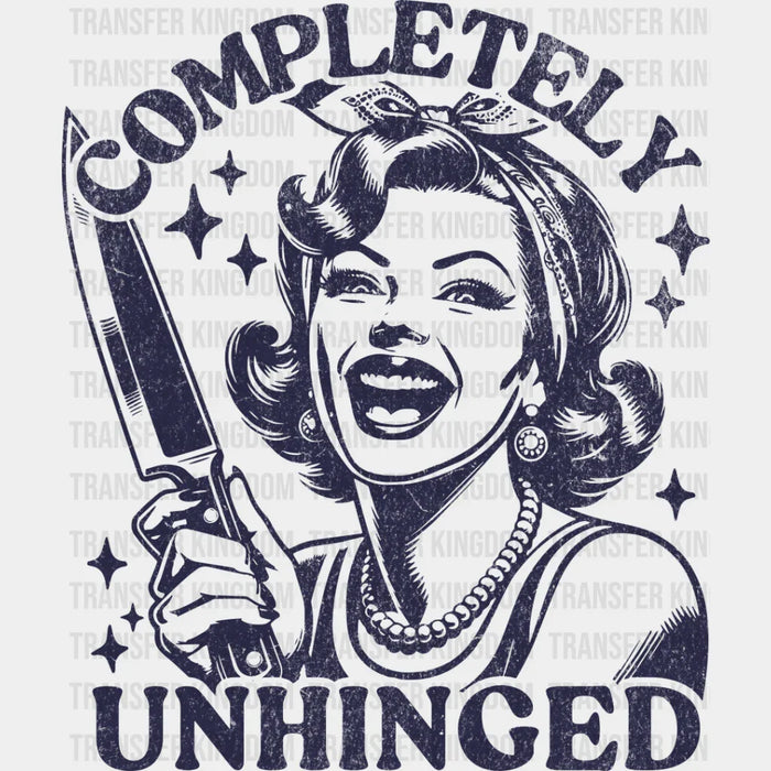 Completely Unhinged - Funny DTF Heat Transfer