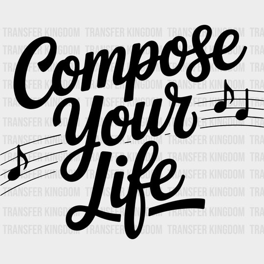 Compose Your Life - Music DTF Transfers - Adult Unisex - S & M (10’’) / Dark Color Design (See Imaging)