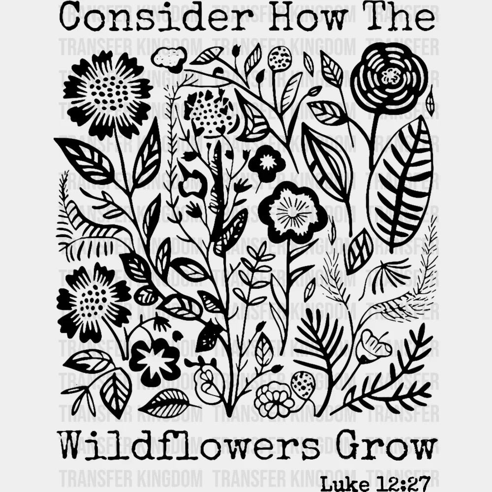 Consider How The Wildflowers Grow - Faith DTF Transfer Adult Unisex - S & M (10’’) / Dark Color Design (See Imaging)
