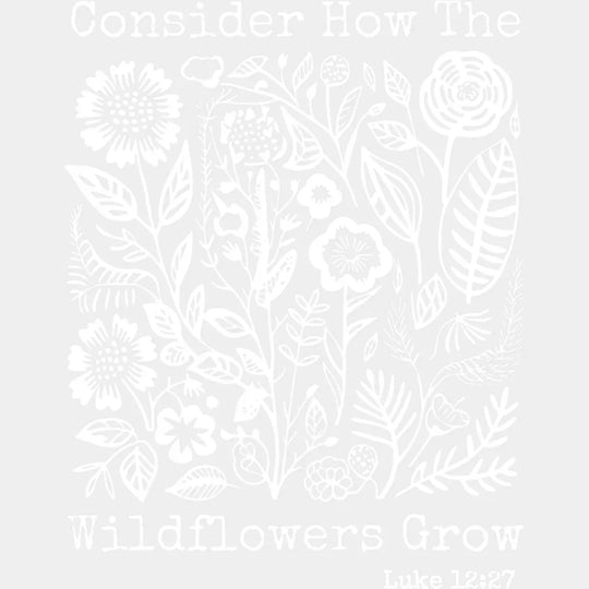 Consider How The Wildflowers Grow - Faith DTF Transfer Adult Unisex - S & M (10’’) / Light Color Design (See Imaging)